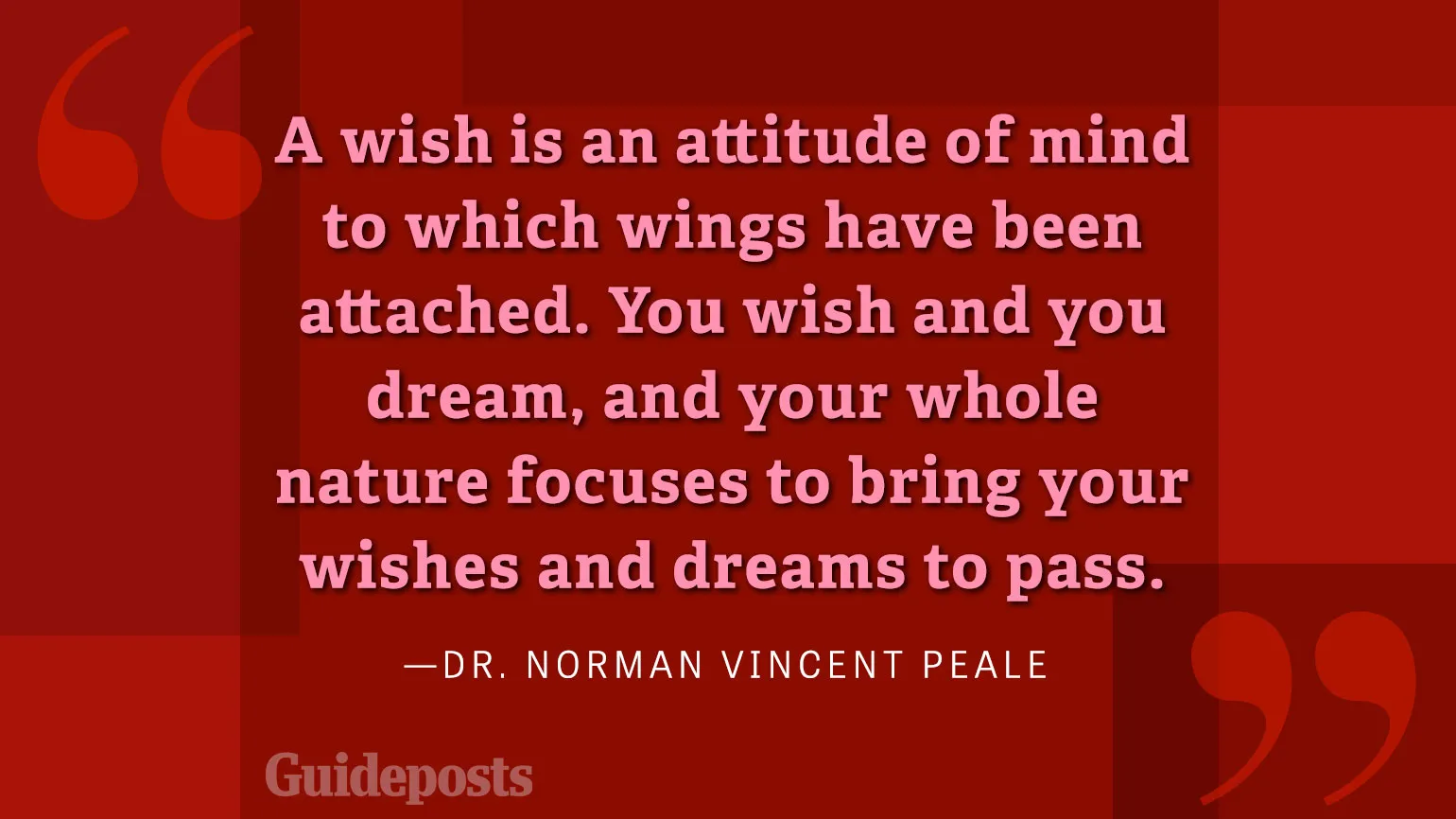 A wish is an attitude of mind to which wings have been attached. You wish and you dream, and your whole nature focuses to bring your wishes and dreams to pass.