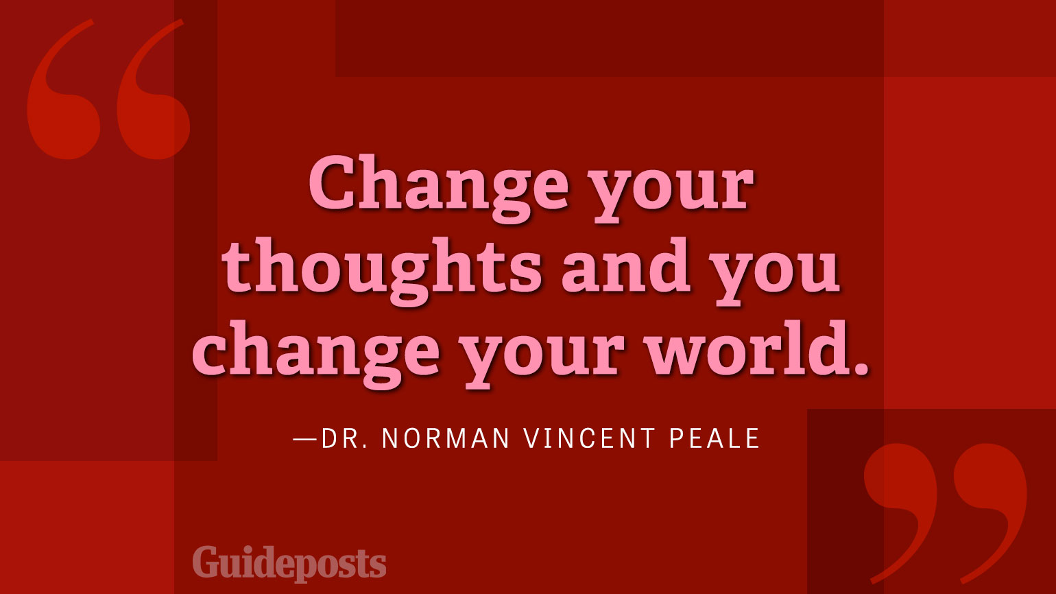 Change your thoughts and you change the world.