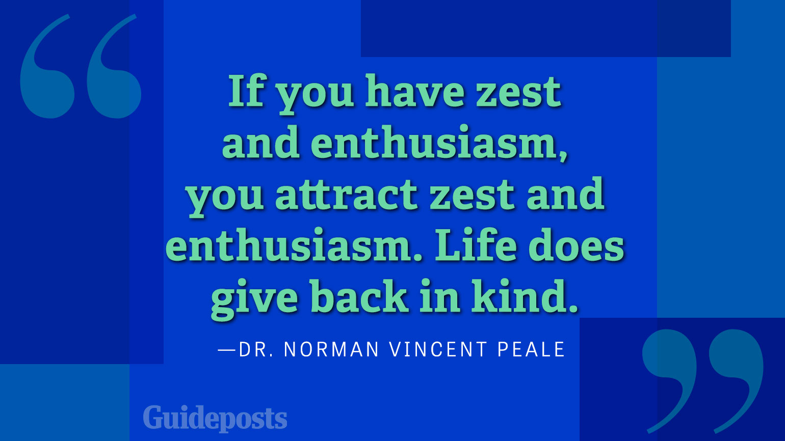 If you have zest and enthusiasm, you attract zest and enthusiasm. Life does give back in kind.