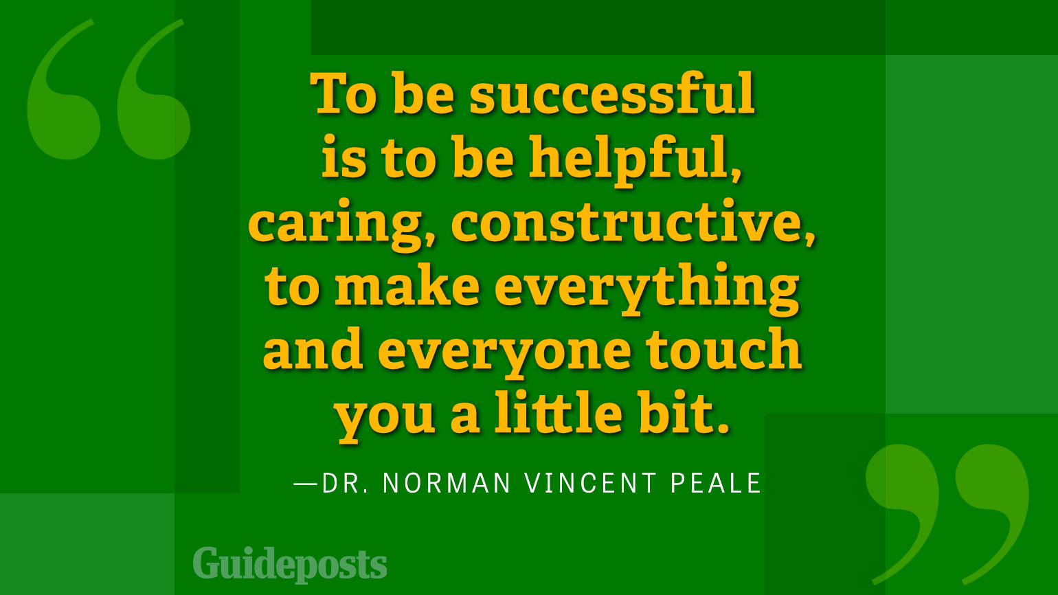 To be successful is to be helpful, caring, constructive, to make everything and everyone touch you a little bit.