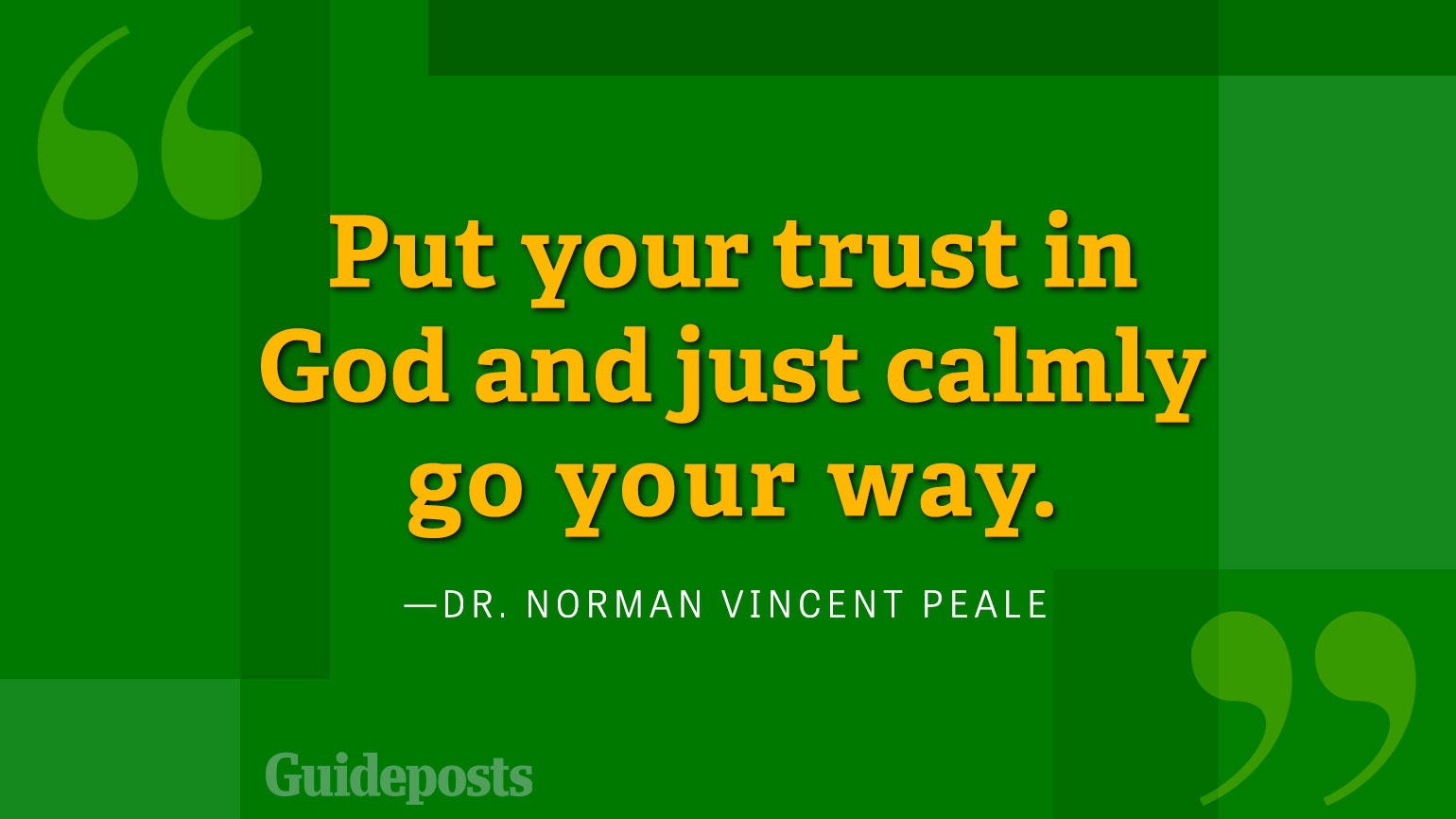 Put your trust in God and just calmly go your way.