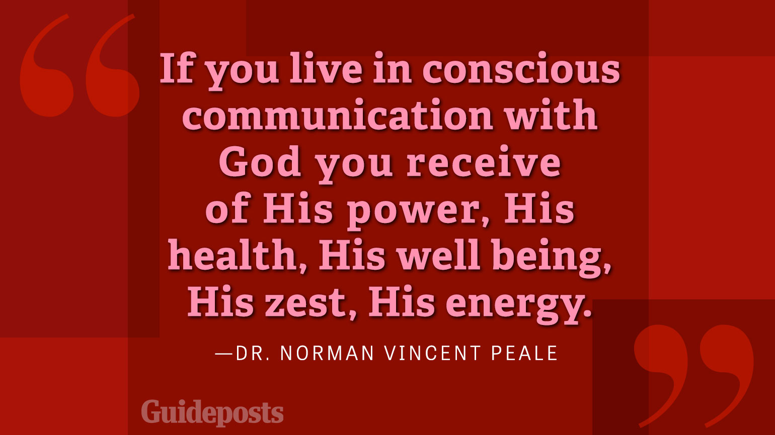 If you live in constant communication with God you recieve of His power, His health, His well being, His zest, His energy.