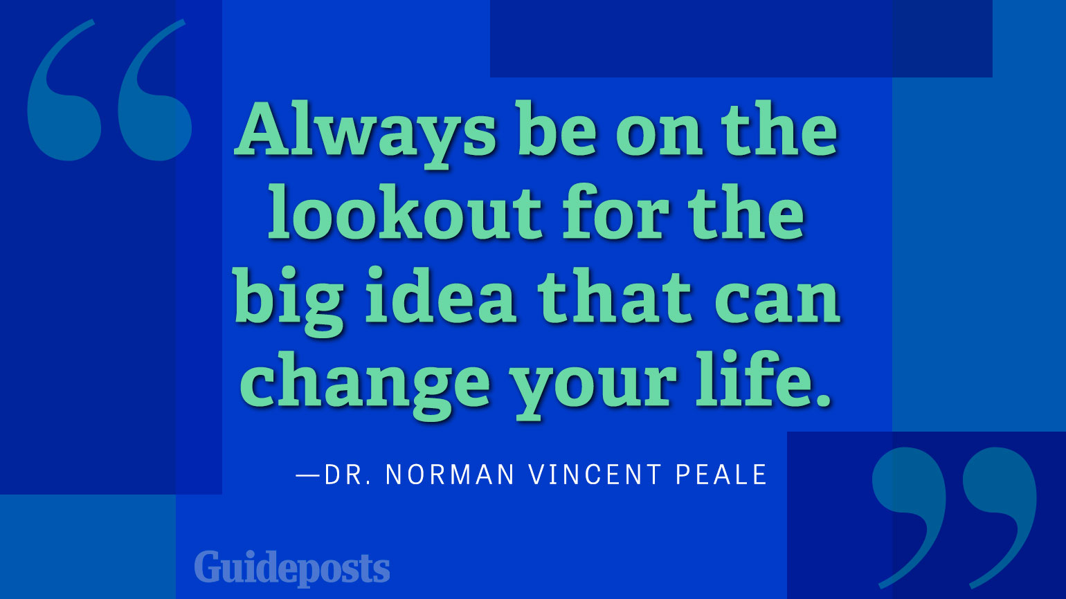Always be on the lookout for the big idea that can change your life.