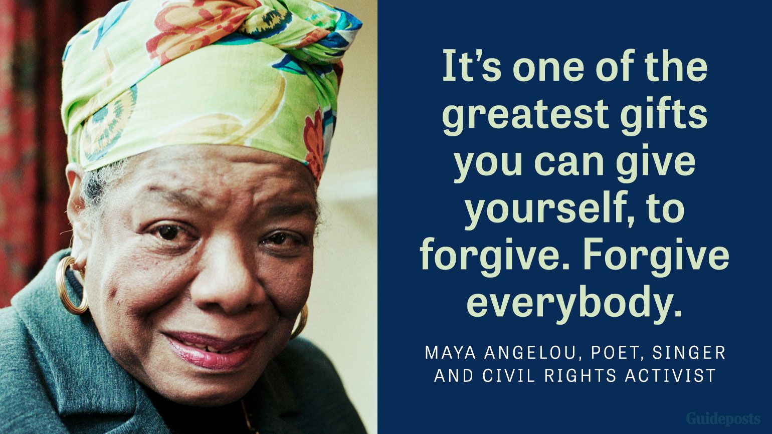 It's one of the greatest gifts you can give to yourself, to forgive. Forgive everybody.