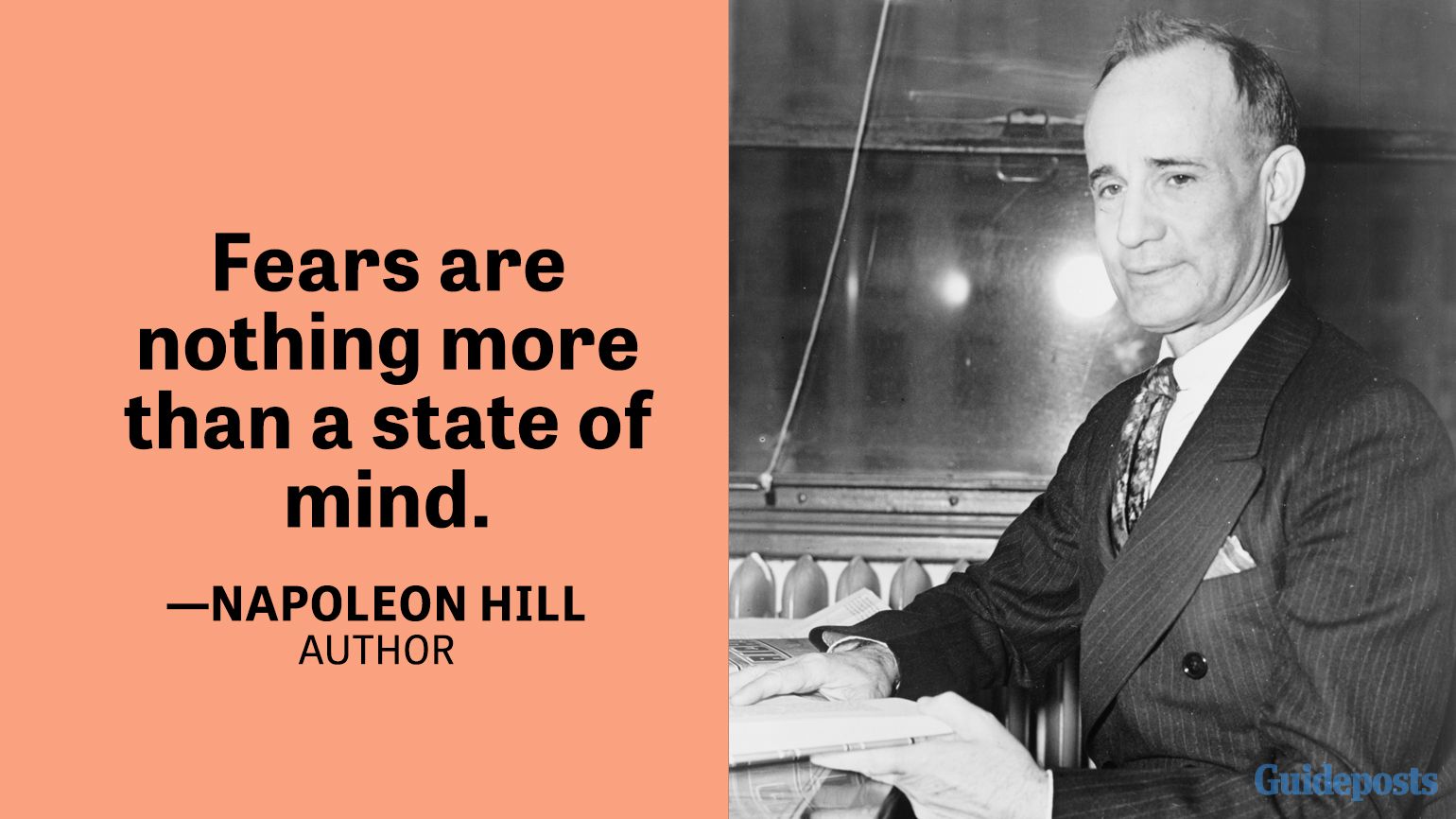 Fears are nothing more than a state of mind. —Napoleon Hill, Author 
