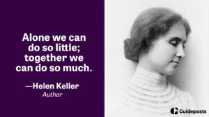 Alone we can do so little; together we can do so much.  —Helen Keller