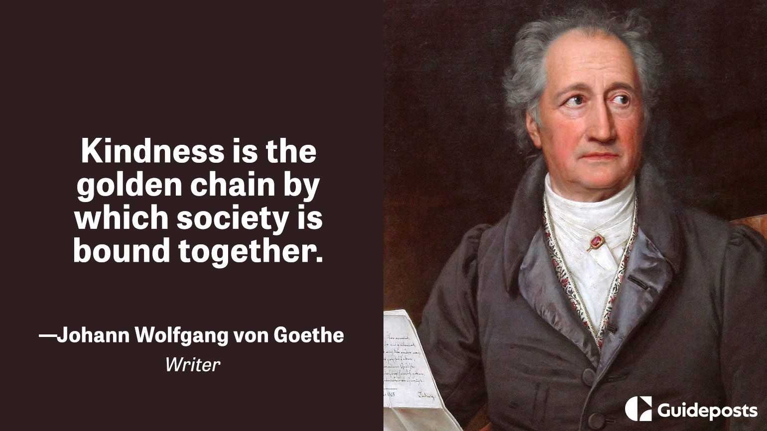 Kindness is the golden chain by which society is bound together.  –Johann Wolfgang von Goethe