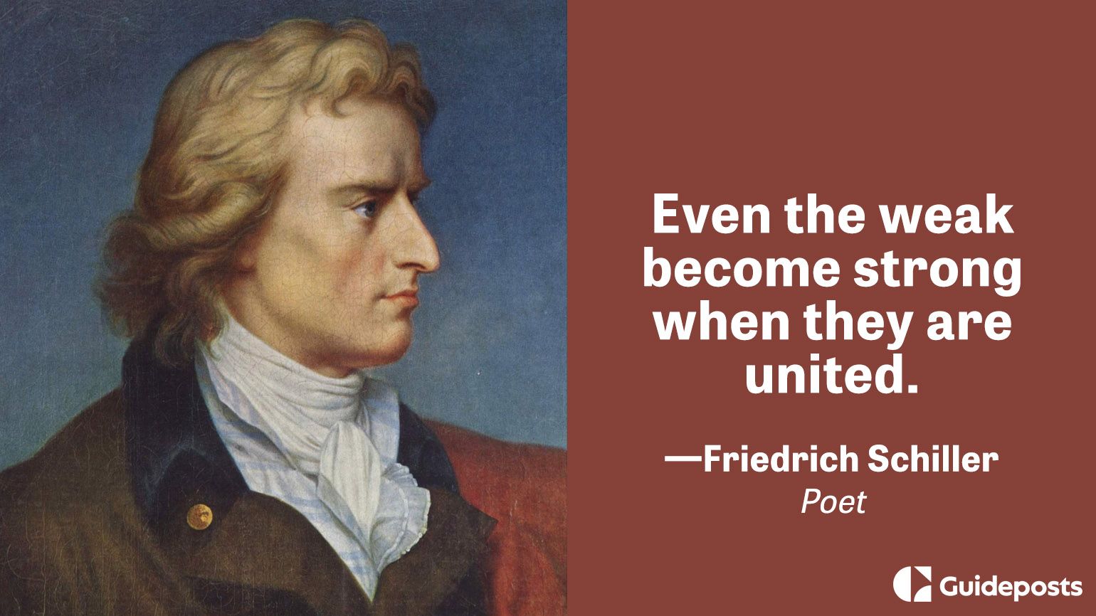 Even the weak become strong when they are united.  – Friedrich Schiller