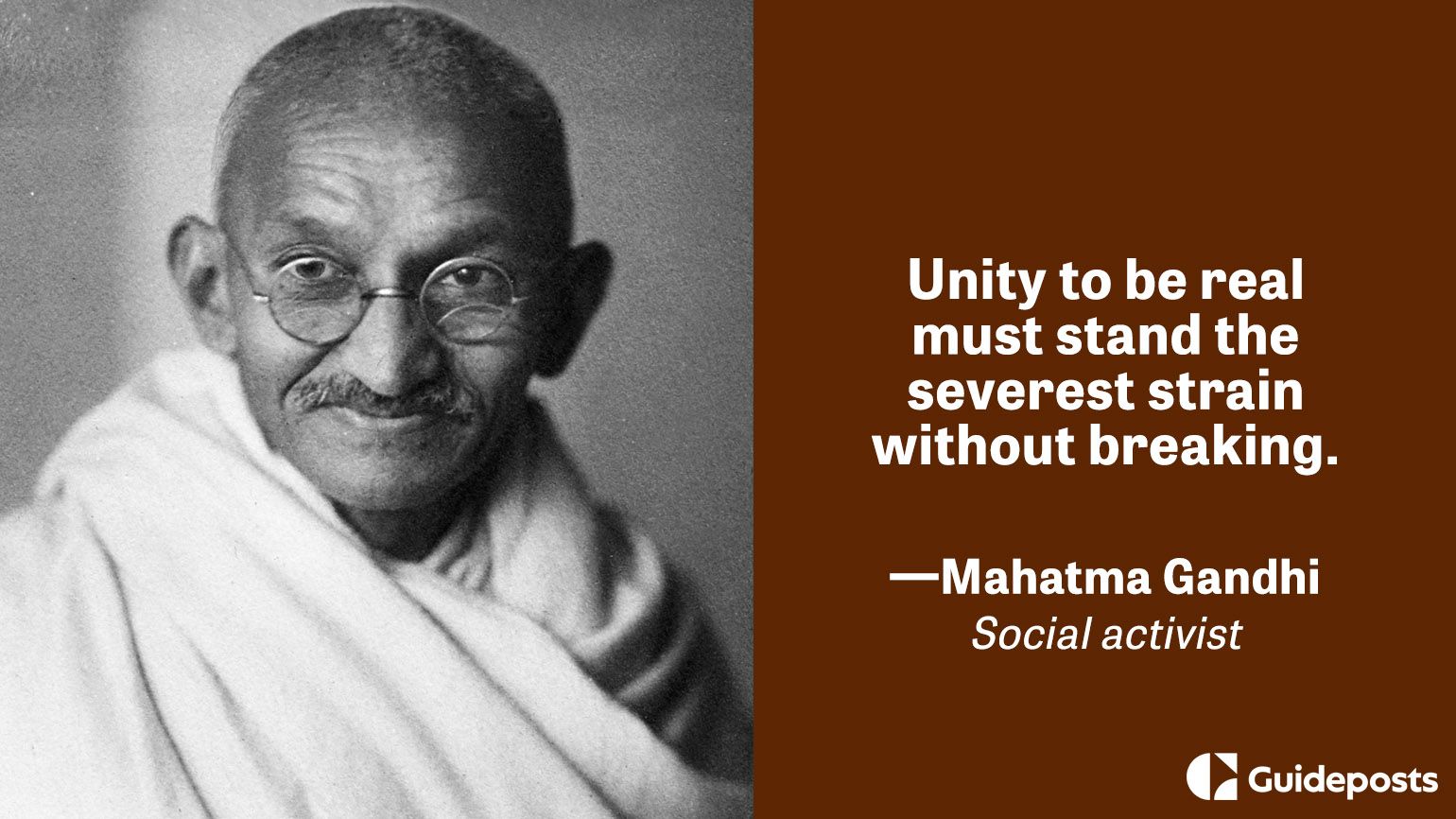 Unity to be real must stand the severest strain without breaking.  - Mahatma Gandhi