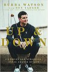 Cover for Bubba Watson's Up and Down: Victories and Struggles in the Course of Life 