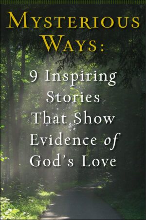 Guideposts book: "Mysterious Ways: 9 Inspiring Stories That Show Evidence of God's Love" with a trail surrounded by greenery with the sun shining through on the cover.