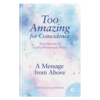 Too Amazing for Coincidence Book 7: A Message from Above - Hardcover